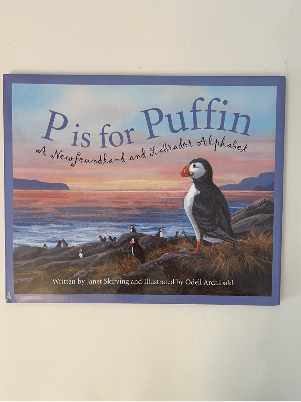 P is for Puffin - A Newfoundland and Labrador Alphabet Book.